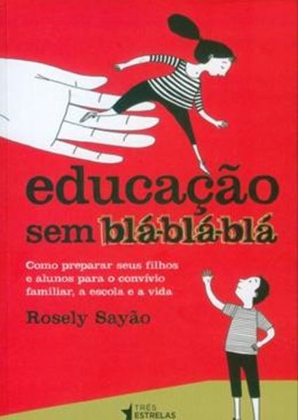 Picture of EDUCACAO SEM BLA-BLA-BLA - COMO PREPARAR SEUS FILHOS E ALUNOS PARA O CONVIVIO FAMILIAR, A ESCOLA E A VIDA