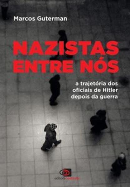 Picture of NAZISTAS ENTRE NOS - A TRAJETORIA DOS OFICIAIS DE HITLER DEPOIS DA GUERRA