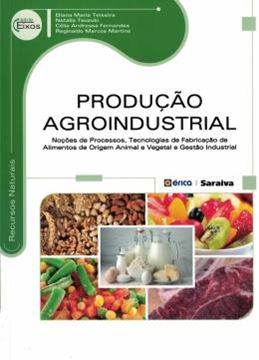 Imagem de PRODUCAO AGROINDUSTRIAL - NOCOES DE PROCESSOS, TECNOLOGIAS DE FABRICACAO DE ALIMENTOS DE ORIGEM ANIMAL E VEGETAL E GESTAO INDUSTRIAL