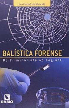 Imagem de BALISTICA FORENSE - DO CRIMINALISTA AO LEGISTA