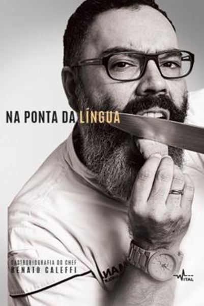 Picture of NA PONTA DA LINGUA - GASTROBIOGRAFIA DO CHEFF RENATO CALEFFI