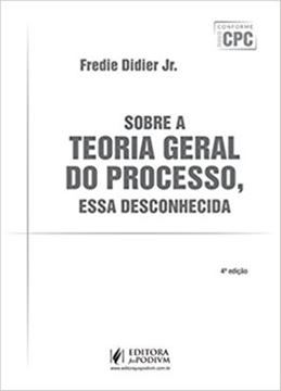 Imagem de SOBRE A TEORIA GERAL DO PROCESSO, ESSA DESCONHECIDA - 4ª ED