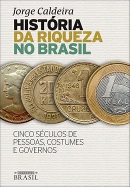 Picture of HISTORIA DA RIQUEZA NO BRASIL - CINCO SECULOS DE PESSOAS, COSTUMES E GOVERNOS