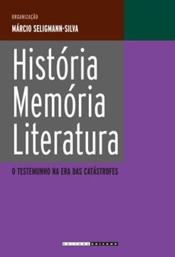 Imagem de HISTORIA, MEMORIA, LITERATURA - O TESTEMUNHO NA ERA DAS CATASTROFES