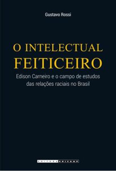 Picture of O INTELECTUAL FEITICEIRO - EDISON CARNEIRO E O CAMPO DE ESTUDOS DAS RELACOES RACIAIS NO BRASIL