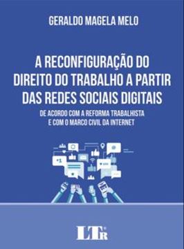 Imagem de RECONFIGURACAO DO DIREITO DO TRABALHO A PARTIR DAS REDES SOCIAIS DIGITAIS, A - DE ACORDO COM A REFORMA TRABALHISTA E COM O MARCO CIVIL DA INTERNET