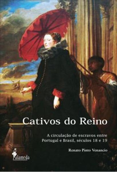 Picture of CATIVOS DO REINO - A CIRCULACAO DE ESCRAVOS ENTRE PORTUGAL E BRASIL, SECULOS 18 E 19