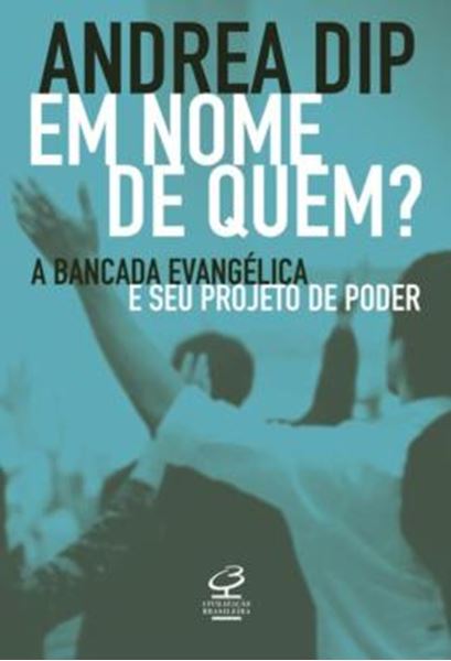 Picture of EM NOME DE QUEM? - A BANCADA EVANGELICA E SEU PROJETO DE PODER