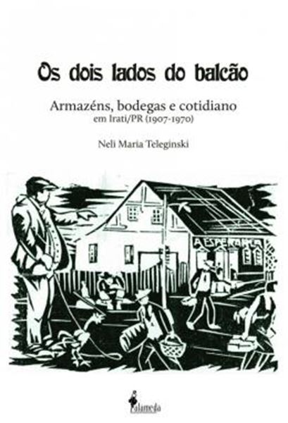 Picture of DOIS LADOS DO BALCAO, OS - ARMAZENS, BODEGAS E COTIDIANO EM IRATI/PR (1907-1970)