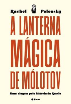 Imagem de LANTERNA MAGICA DE MOLOTOV, A - UMA VIAGEM PELA HISTORIA DA RUSSIA