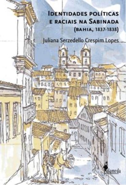 Picture of IDENTIDADES POLITICAS E RACIAIS NA SABINADA - (BAHIA, 1837-1839)