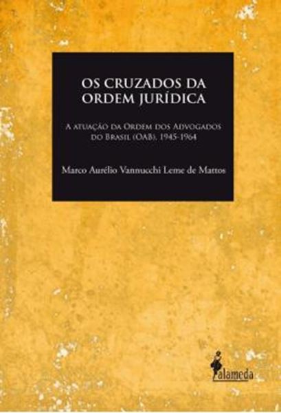 Picture of OS CRUZADOS DA ORDEM JURIDICA - A ATUACAO DA ORDEM DOS ADVOGADOS DO BRASIL (OAB), 1945-1964