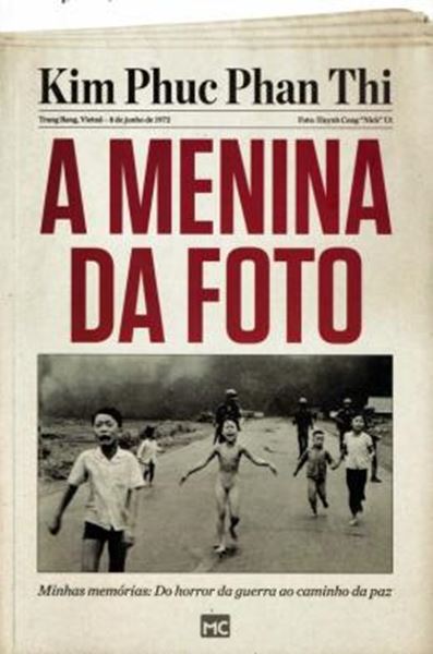 Picture of MENINA DA FOTO, A - MINHAS MEMORIAS - DO HORROR DA GUERRA AO CAMINHO DA PAZ
