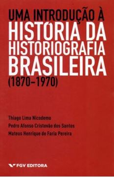 Imagem de INTRODUCAO A HISTORIA DA HISTORIOGRAFIA BRASILEIRA (1870-1970), UMA