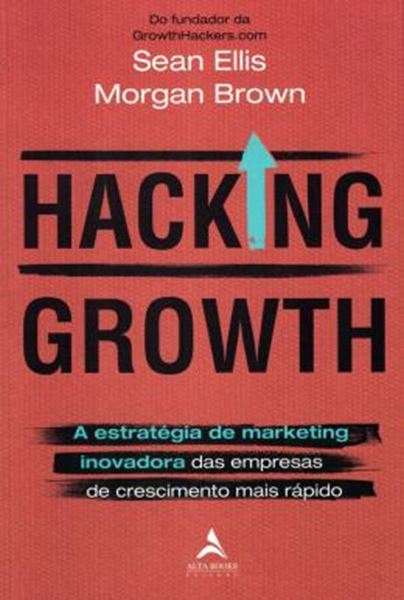 Picture of HACKING GROWTH - A ESTRATEGIA DE MARKETING INOVADORA DAS EMPRESAS DE CRESCIMENTO MAIS RAPIDO