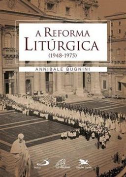 Imagem de A REFORMA LITURGICA (1948-1975)