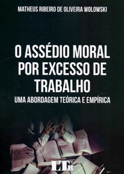 Picture of ASSEDIO MORAL POR EXCESSO DE TRABALHO, O