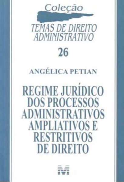 Picture of REGIME JURIDICO DOS PROCESSOS ADMINISTRATIVOS AMPLIATIVOS E RESTRITIVOS DE DIREITO