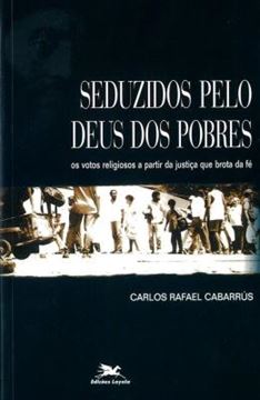 Imagem de SEDUZIDOS PELO DEUS DOS POBRES - OS VOTOS RELIGIOSOS A PARTIR DA JUSTICA QUE BROTA DA FE