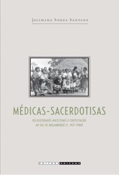 Picture of MEDICAS-SACERDOTISAS - RELIGIOSIDADES ANCESTRAIS E CONTESTACAO AO SUL DE MOCAMBIQUE (C. 1927-1988)
