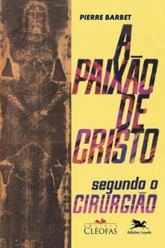 Imagem de A PAIXAO DE CRISTO SEGUNDO O CIRURGIAO - 14ª ED.