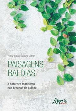 Imagem de PAISAGENS BALDIAS - A NATUREZA MANIFESTA NAS BRECHAS DA CIDADE