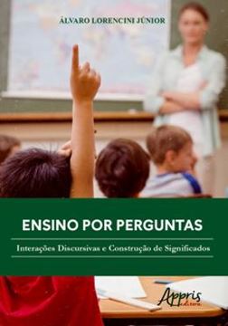 Imagem de ENSINO POR PERGUNTAS - INTERACOES DISCURSIVAS E CONSTRUCAO DE SIGNIFICADOS