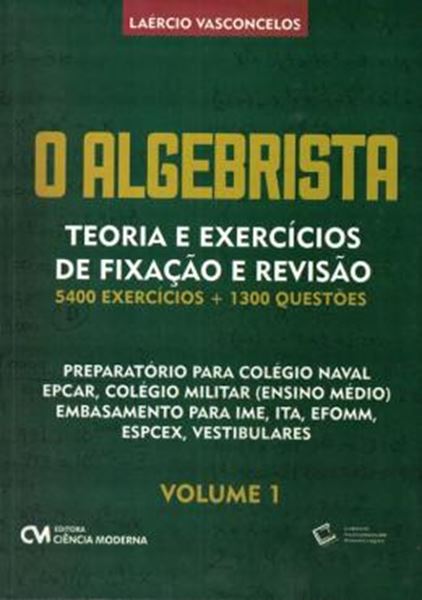 Picture of ALGEBRISTA, O - TEORIA E EXERCICIOS DE FIXACAO E REVISAO - 5.400 EXERCICIOS + 1.300 QUESTOES - VOL. 1