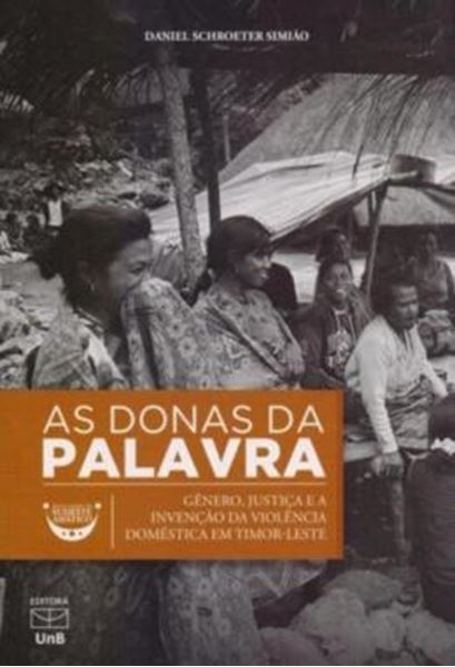Picture of AS DONAS DA PALAVRA - GENERO, JUSTICA E A INVENCAO DA VIOLENCIA DOMESTICA EM TIMOR-LESTE