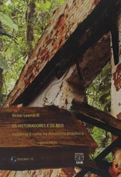 Imagem de OS HISTORIADORES E OS RIOS - NATUREZA E RUINA NA AMAZONIA BRASILEIRA