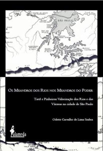 Picture of OS MEANDROS DOS RIOS NOS MEANDROS DO PODER - TIETE E PINHEIROS: VALORIZACAO DOS RIOS E DAS VARZEAS NA CIDADE DE SAO PAULO