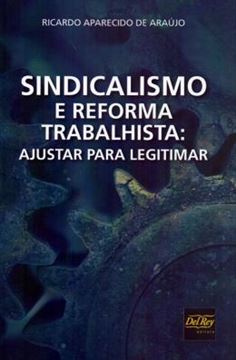 Imagem de SINDICALISMO E REFORMA TRABALHISTA - AJUSTAR PARA LEGITIMAR