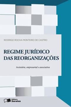 Imagem de REGIME JURIDICO DAS REORGANIZACOES: REORGANIZACAO SOCIETARIA, EMPRESARIAL E ASSOCIATIVA