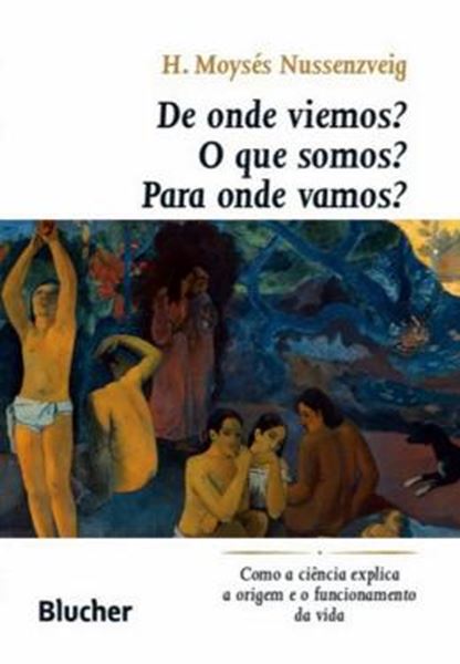 Picture of DE ONDE VIEMOS? O QUE SOMOS? PARA ONDE VAMOS? - COMO A CIENCIA EXPLICA A ORIGEM E O FUNCIONAMENTO DA VIDA