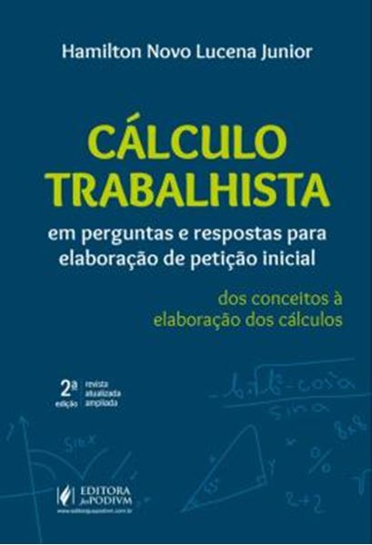 Picture of CALCULO TRABALHISTA EM PERGUNTAS E RESPOSTAS PARA ELABORACAO DE PETICAO INICIAL - DOS CONCEITOS A ELABORACAO DOS CALCULOS
