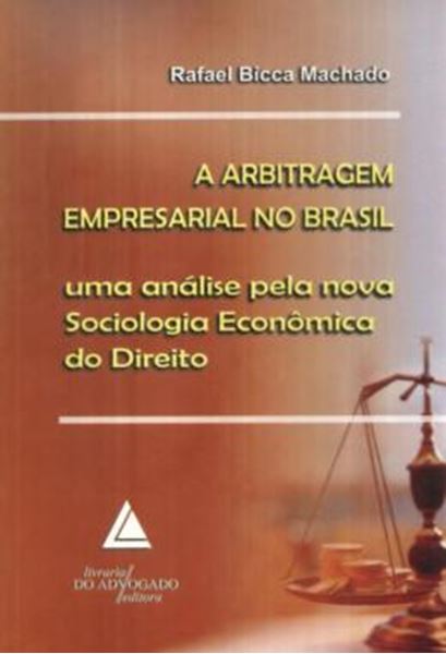 Picture of A ARBITRAGEM EMPRESARIAL NO BRASIL - UMA ANALISE PELA NOVA SOCIOLOGIA ECONOMICA DO DIREITO