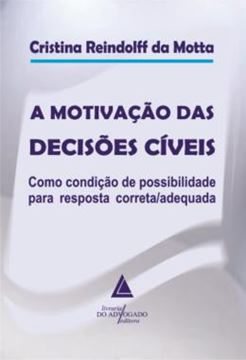 Imagem de A MOTIVACAO DAS DECISOES CIVEIS - COMO CONDICAO DE POSSIBILIDADE PARA RESPOSTA CORRETA/ADEQUADA