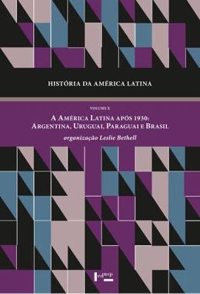 Picture of HISTORIA DA AMERICA LATINA - VOLUME 10 - A AMERICA LATINA APOS 1930: ARGENTINA, URUGUAI, PARAGUAI E BRASIL 