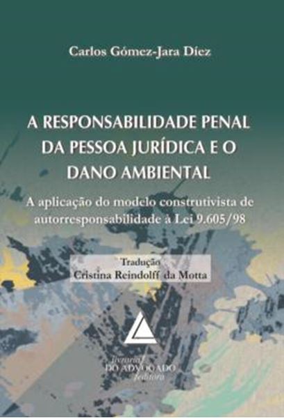 Picture of A RESPONSABILIDADE PENAL DA PESSOA JURIDICA E O DANO AMBIENTAL - A APLICACAO DO MODELO CONSTRUTIVISTA DE AUTORRESPONSABILIDADE A LEI 9.605/98