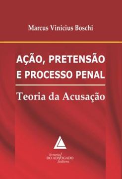Imagem de ACAO, PRETENSAO E PROCESSO PENAL - TEORIA DA ACUSACAO