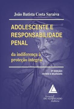 Imagem de ADOLESCENTE E RESPOSABILIDADE PENAL - DA INDIFERENCA A PROTECAO INTEGRAL