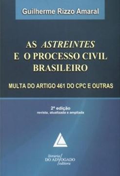 Imagem de AS ASTREINTES E O PROCESSO CIVIL BRASILEIRO - MULTA DO ARTIGO 461 DO CPC E OUTRAS