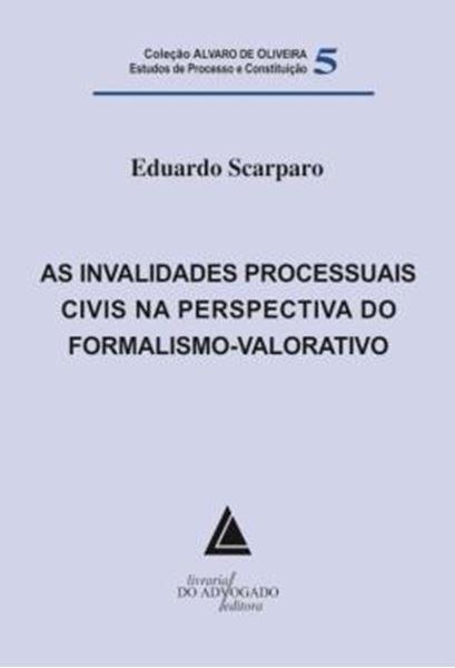Picture of AS INVALIDADES PROCESSUAIS CIVIS NA PERSPECTIVA DO FORMALISMO-VALORATIVO - VOLUME 5