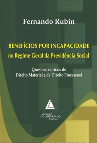 Picture of BENEFICIOS POR INCAPACIDADE NO REGIME GERAL DA PREVIDENCIA SOCIAL - QUESTOES CENTRAIS DE DIREITO MATERIAL E DE DIREITO PROCESSUAL