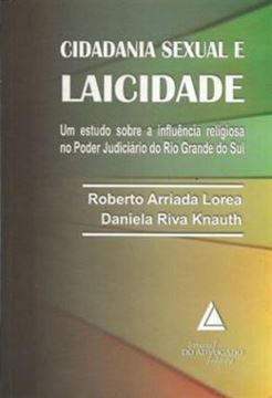Imagem de CIDADANIA SEXUAL E LAICIDADE - UM ESTUDO SOBRE A INFLUENCIA RELIGIOSA NO PODER JUDICIARIO DO RIO GRANDE DO SUL