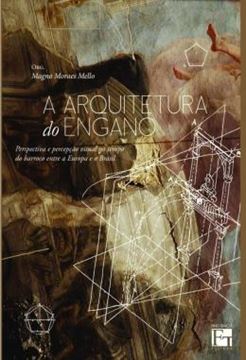 Imagem de A ARQUITETURA DO ENGANO - PERSPECTIVA E PERCEPCAO VISUAL NO TEMPO DO BARROCO ENTRE A EUROPA E O BRASIL