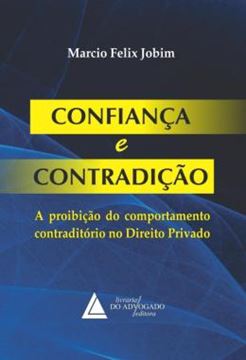 Imagem de CONFIANCA E CONTRADICAO - A PROIBICAO DO COMPORTAMENTO CONTRADITORIO NO DIREITO PRIVADO