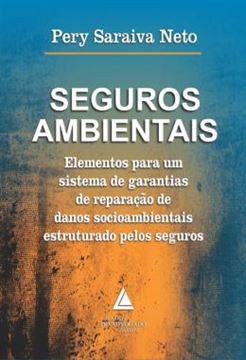 Imagem de SEGUROS AMBIENTAIS - ELEMENTOS PARA UM SISTEMA DE GARANTIAS DE REPARACAO DE DANOS SOCIOAMBIENTAIS ESTRUTURADO PELOS SEGUROS