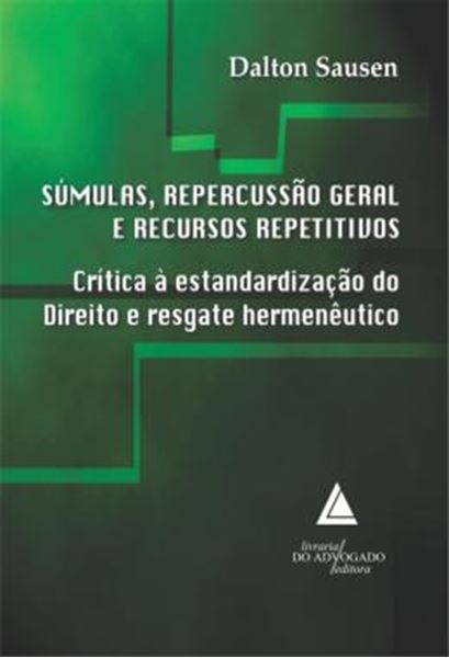 Picture of SUMULAS, REPERCUSSAO GERAL E RECURSOS REPETITIVOS - CRITICA A ESTANDARDIZACAO DO DIREITO E RESGATE HERMENEUTICO