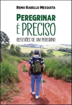 Imagem de PEREGRINAR E PRECISO - REFLEXOES DE UM PEREGRINO